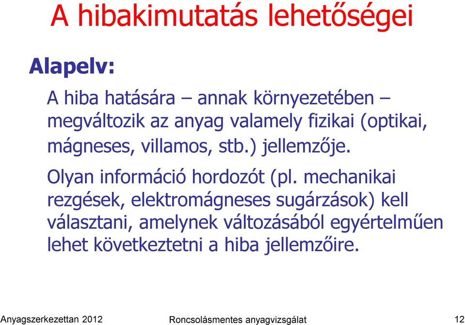 mechanikai rezgések, elektromágneses sugárzások) kell választani, amelynek változásából