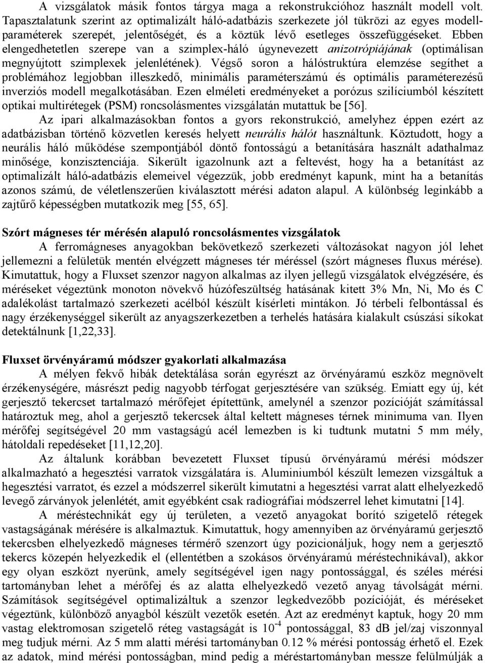 Ebben elengedhetetlen szerepe van a szimplex-háló úgynevezett anizotrópiájának (optimálisan megnyújtott szimplexek jelenlétének).