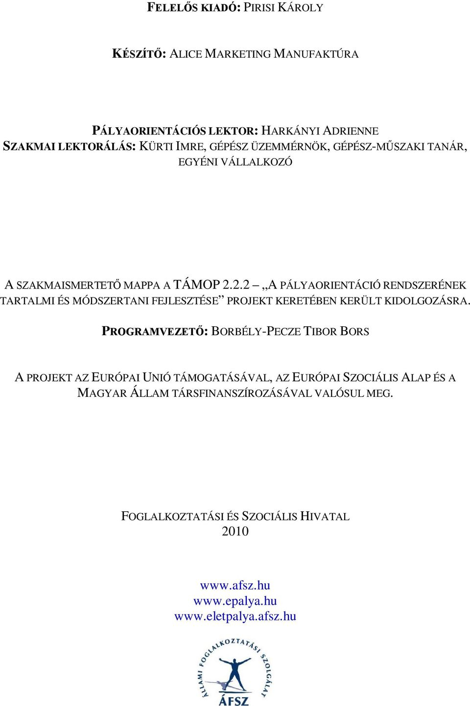 2.2 A PÁLYAORIENTÁCIÓ RENDSZERÉNEK TARTALMI ÉS MÓDSZERTANI FEJLESZTÉSE PROJEKT KERETÉBEN KERÜLT KIDOLGOZÁSRA.