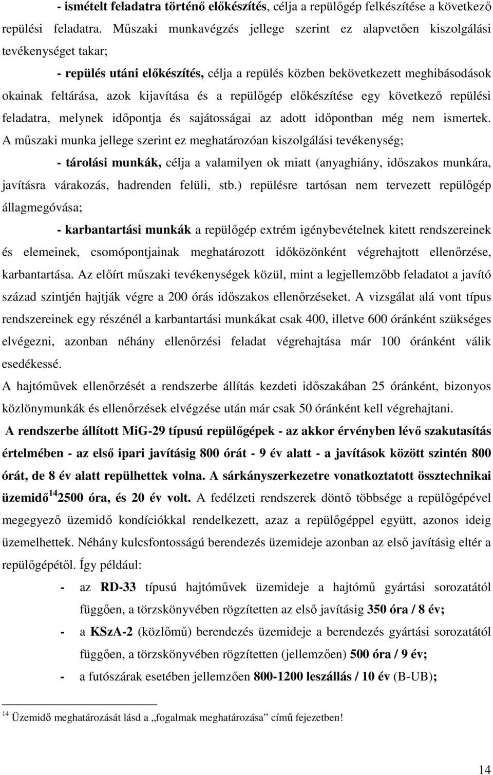 és a repülőgép előkészítése egy következő repülési feladatra, melynek időpontja és sajátosságai az adott időpontban még nem ismertek.