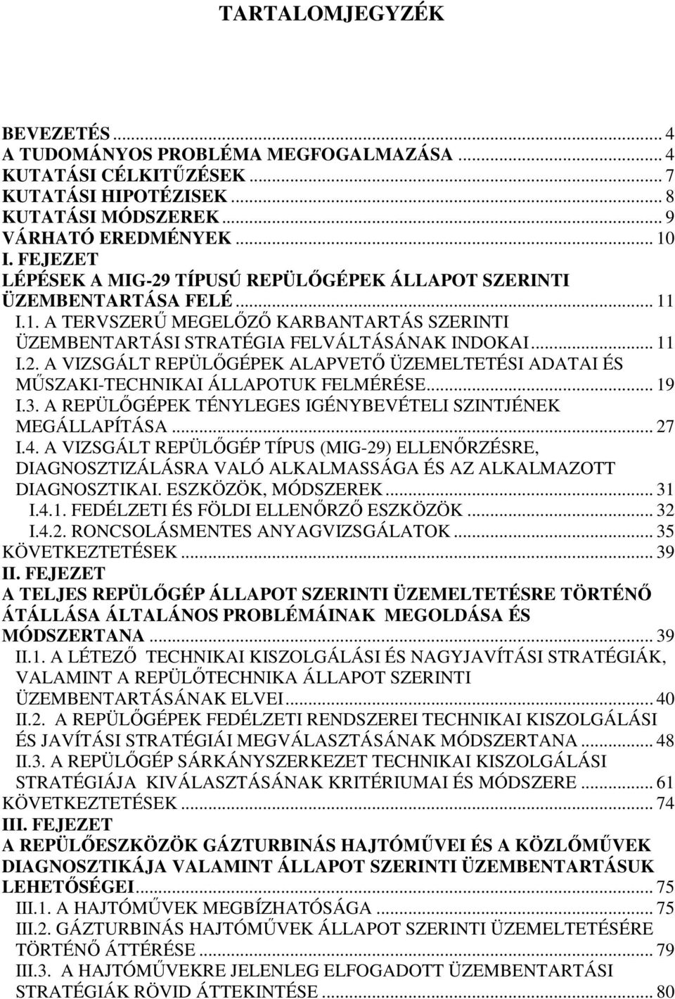 .. 19 I.3. A REPÜLŐGÉPEK TÉNYLEGES IGÉNYBEVÉTELI SZINTJÉNEK MEGÁLLAPÍTÁSA... 27 I.4.