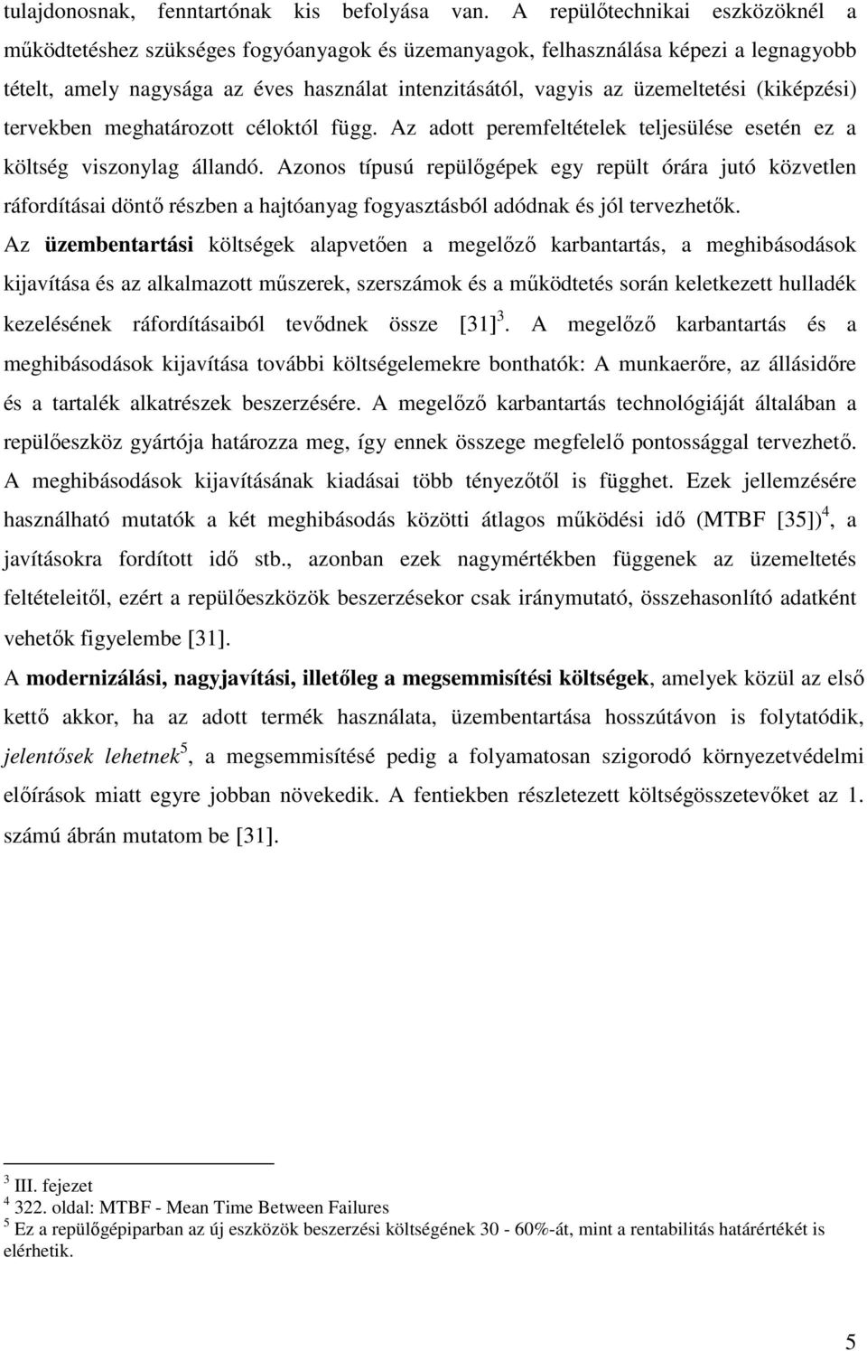 (kiképzési) tervekben meghatározott céloktól függ. Az adott peremfeltételek teljesülése esetén ez a költség viszonylag állandó.