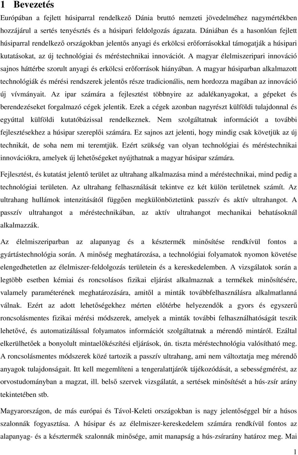 A magyar élelmiszeripari innováció sajnos háttérbe szorult anyagi és erkölcsi erőforrások hiányában.