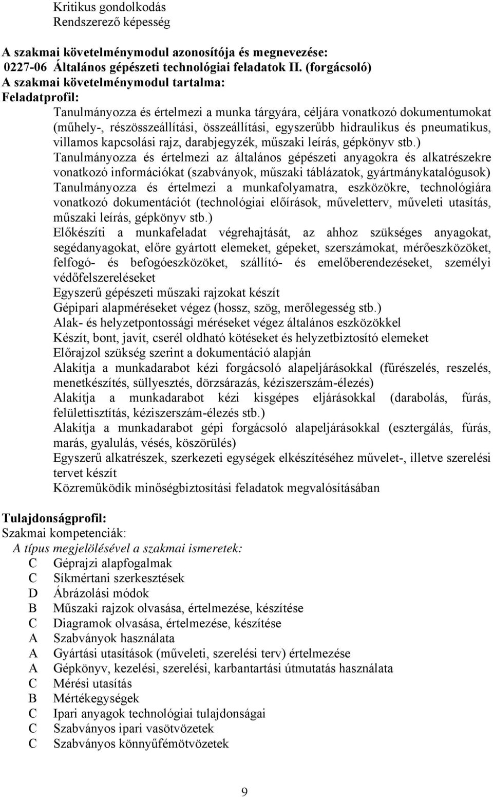 hidraulikus és pneumatikus, villamos kapcsolási rajz, darabjegyzék, műszaki leírás, gépkönyv stb.