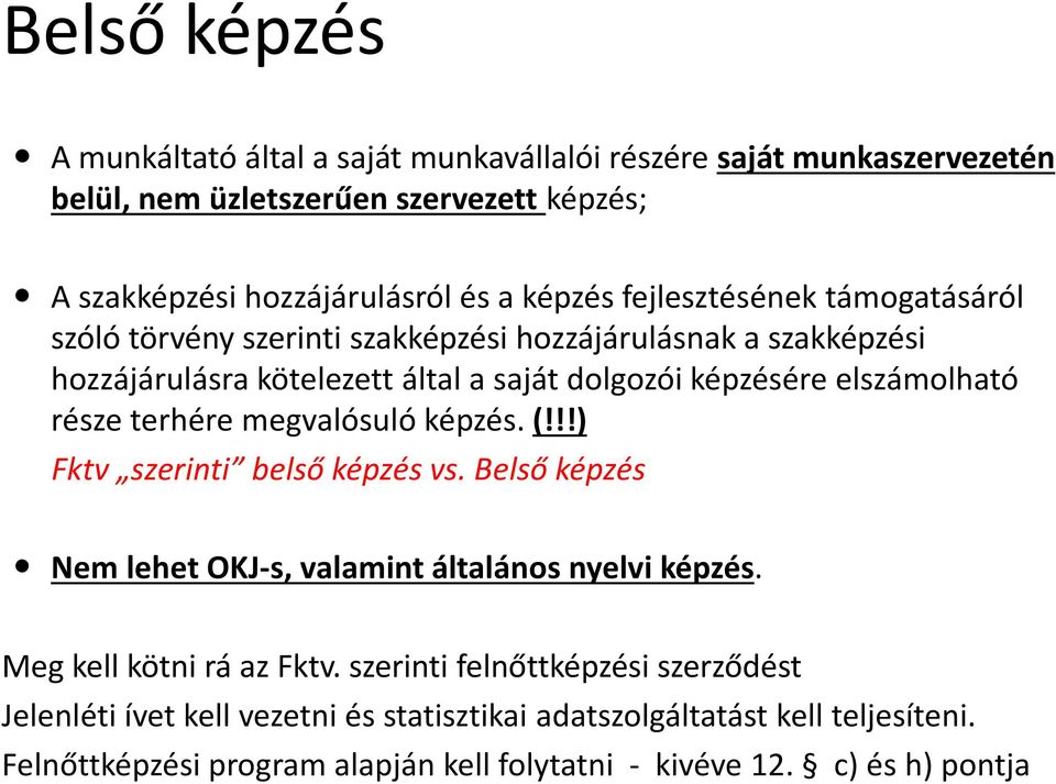 terhére megvalósuló képzés. (!!!) Fktv szerinti belső képzés vs. Belső képzés Nem lehet OKJ-s, valamint általános nyelvi képzés. Meg kell kötni rá az Fktv.