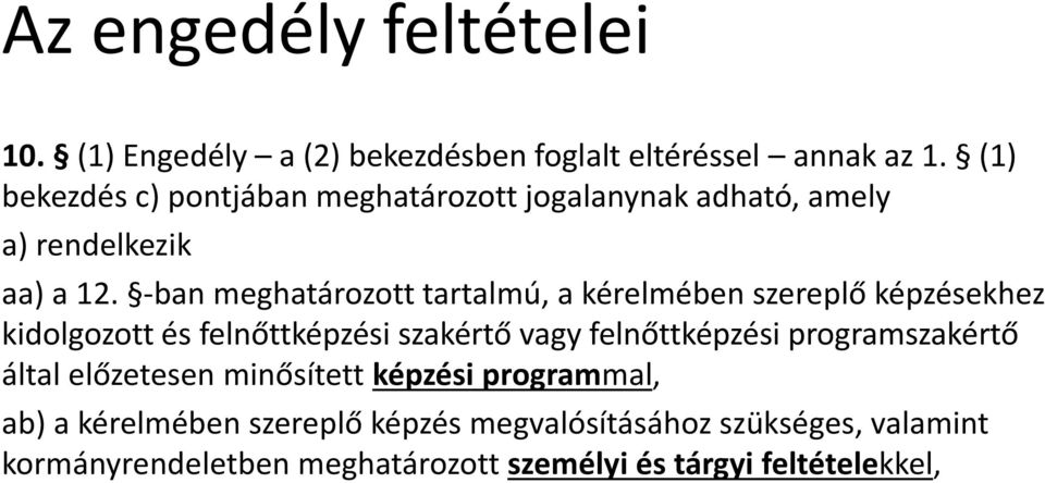 -ban meghatározott tartalmú, a kérelmében szereplő képzésekhez kidolgozott és felnőttképzési szakértő vagy felnőttképzési