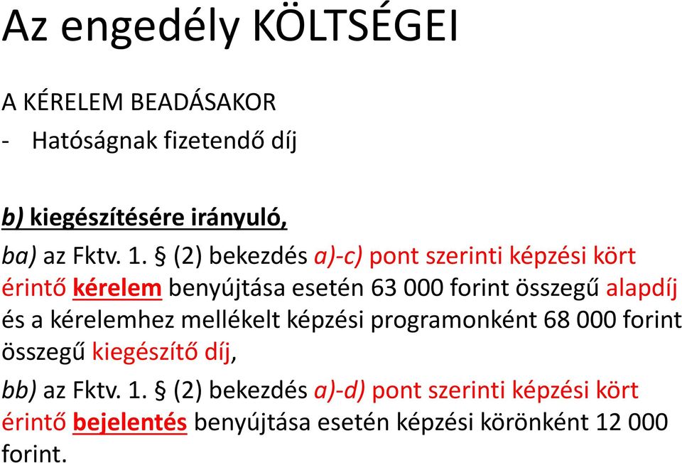 alapdíj és a kérelemhez mellékelt képzési programonként 68 000 forint összegű kiegészítő díj, bb) az Fktv. 1.