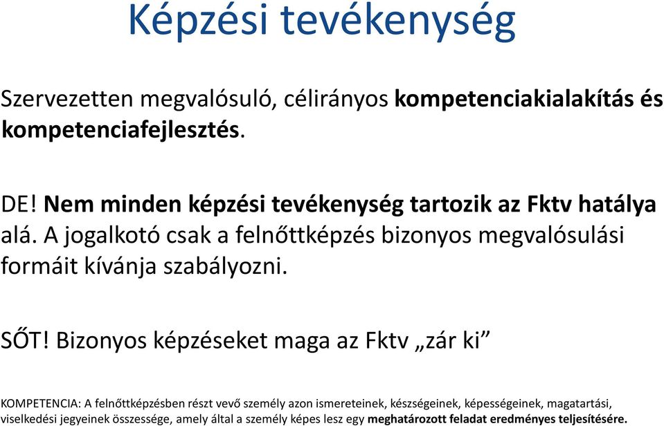 A jogalkotó csak a felnőttképzés bizonyos megvalósulási formáit kívánja szabályozni. SŐT!