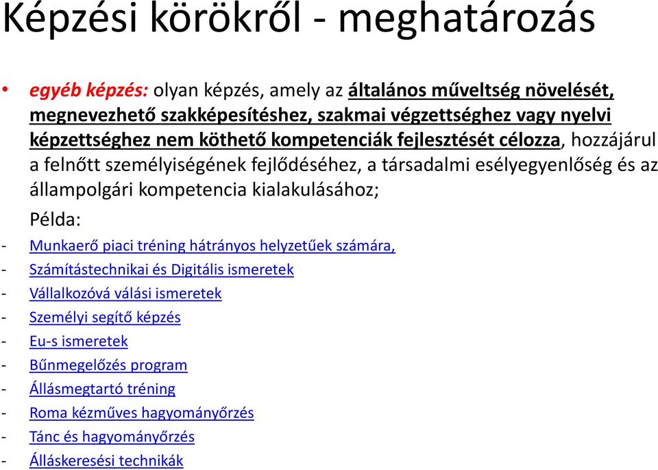 kompetencia kialakulásához; Példa: - Munkaerő piaci tréning hátrányos helyzetűek számára, - Számítástechnikai és Digitális ismeretek - Vállalkozóvá válási ismeretek