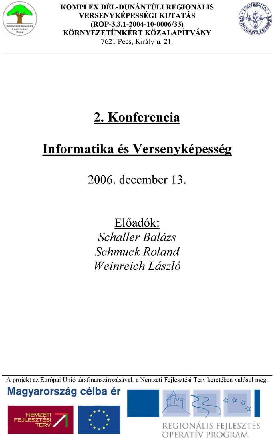 Előadók: Schaller Balázs Schmuck Roland Weinreich