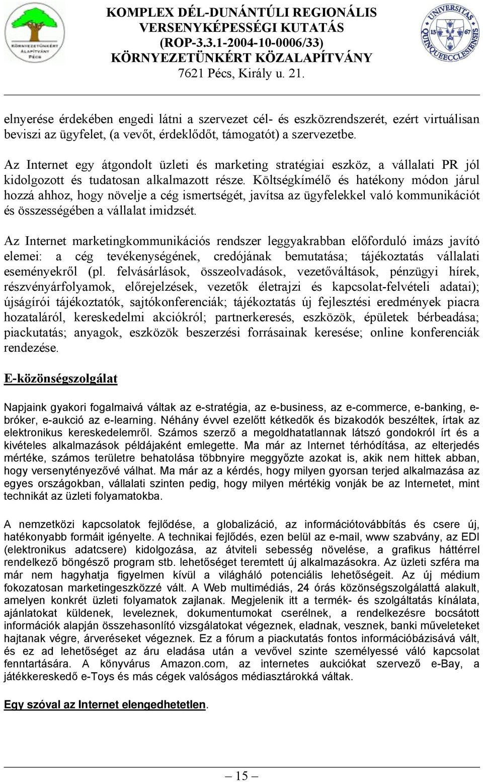 Költségkímélő és hatékony módon járul hozzá ahhoz, hogy növelje a cég ismertségét, javítsa az ügyfelekkel való kommunikációt és összességében a vállalat imidzsét.