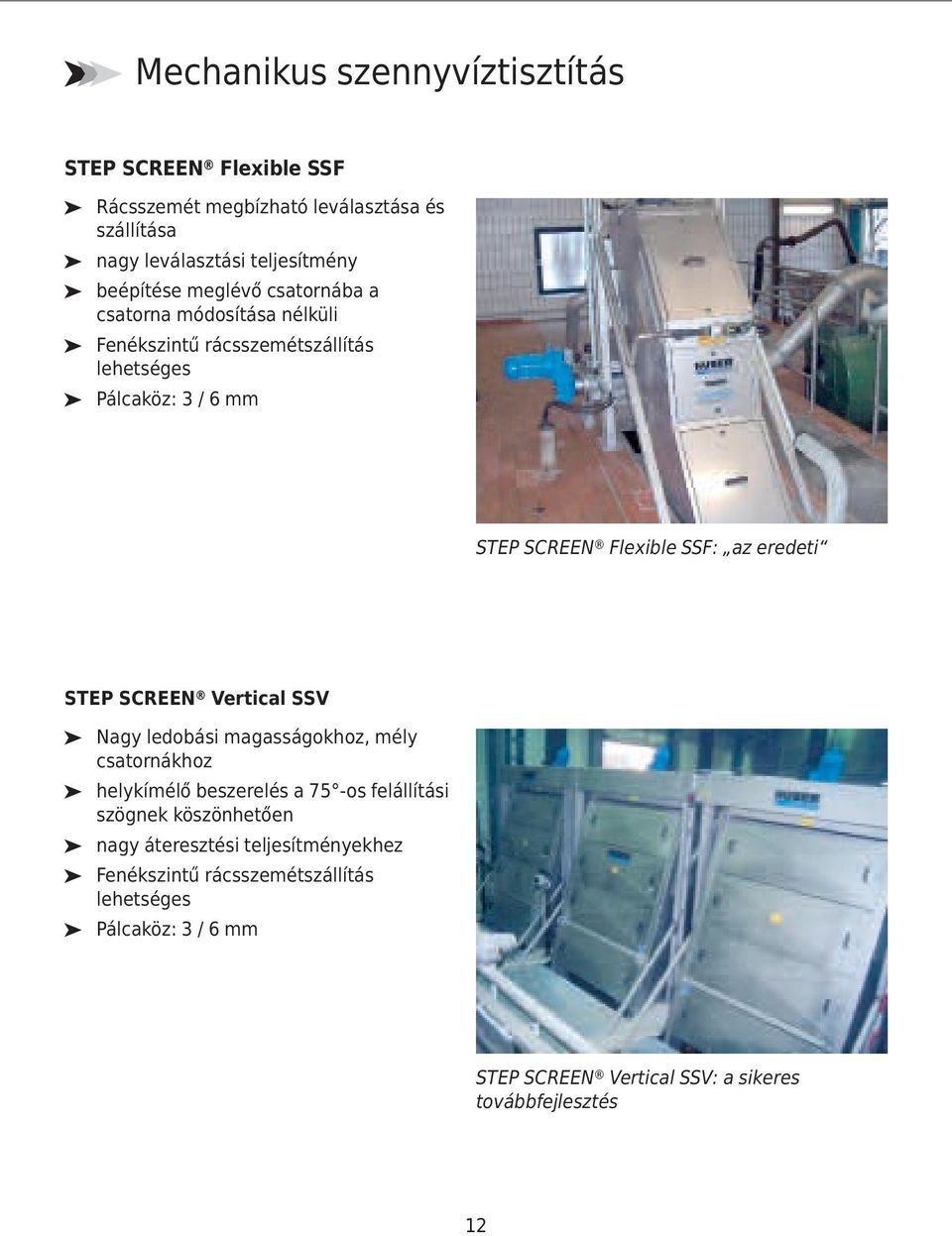 eredeti STEP SCREEN Vertical SSV Nagy ledobási magasságokhoz, mély csatornákhoz helykímélő beszerelés a 75 -os felállítási szögnek köszönhetően