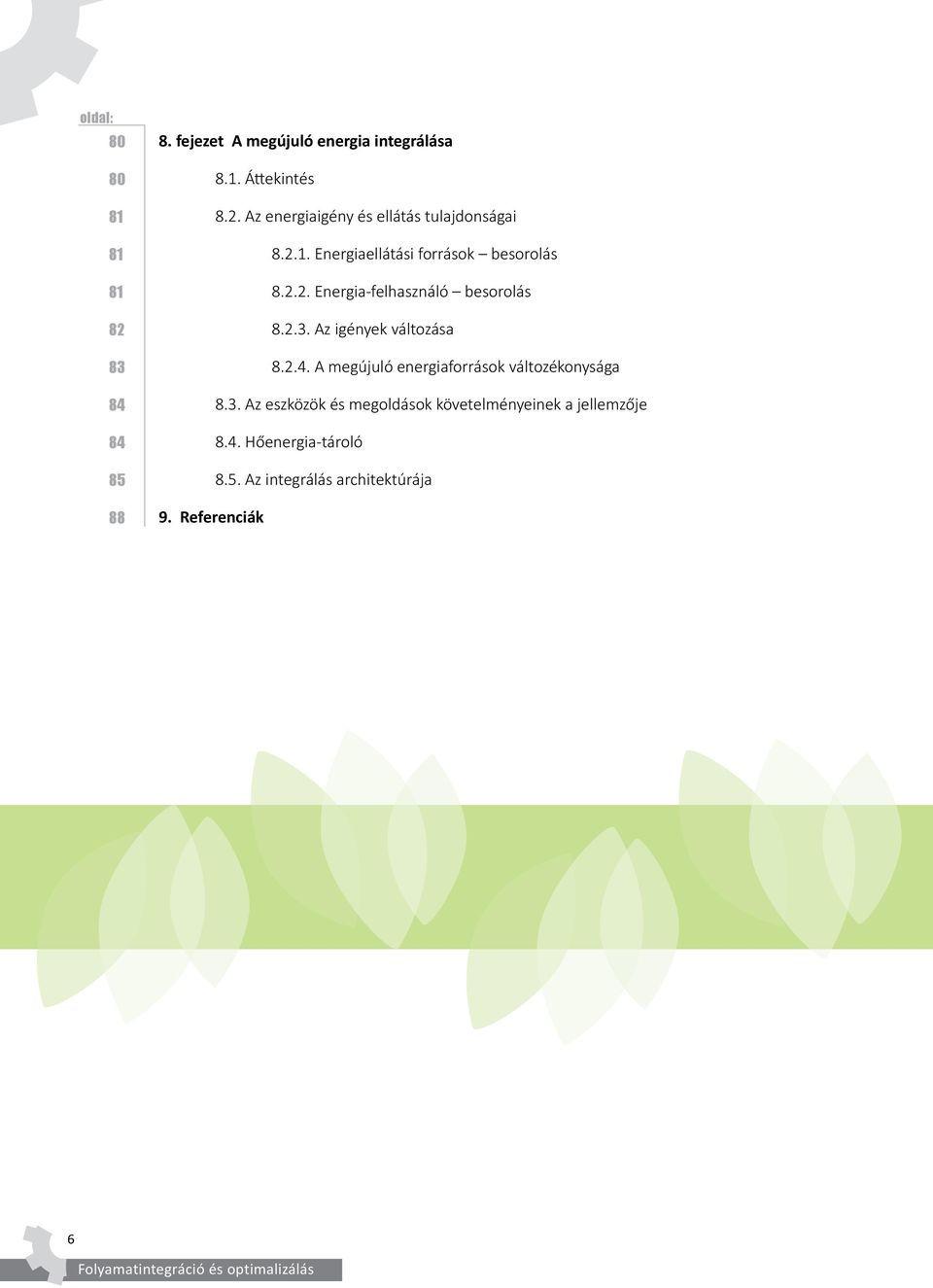 A megújuló energiaforrások változékonysága 8.3. Az eszközök és megoldások követelményeinek a jellemzője 8.4.