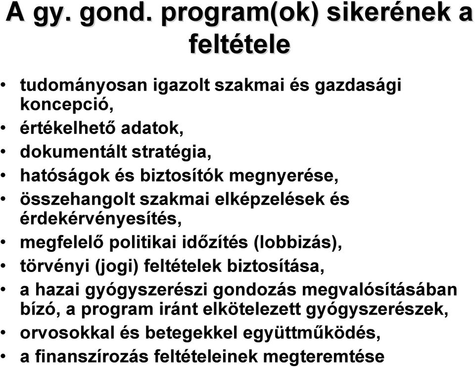 stratégia, hatóságok és biztosítók megnyerése, összehangolt szakmai elképzelések és érdekérvényesítés, megfelelő politikai