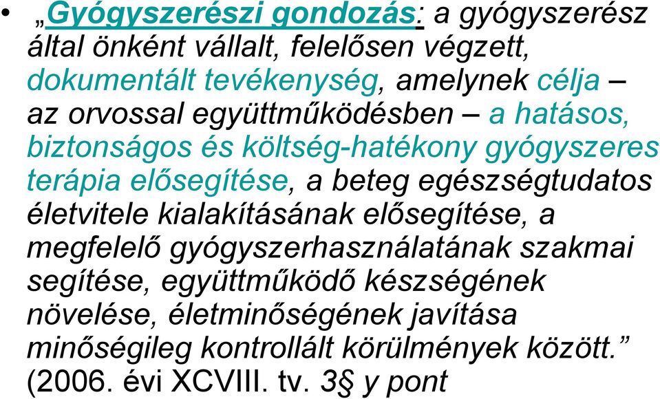 egészségtudatos életvitele kialakításának elősegítése, a megfelelő gyógyszerhasználatának szakmai segítése,