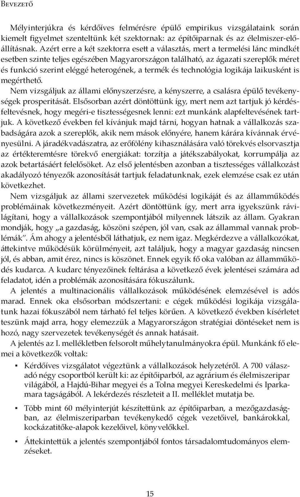 a termék és technológia logikája laikusként is megérthető. Nem vizsgáljuk az állami előnyszerzésre, a kényszerre, a csalásra épülő tevékenységek prosperitását.