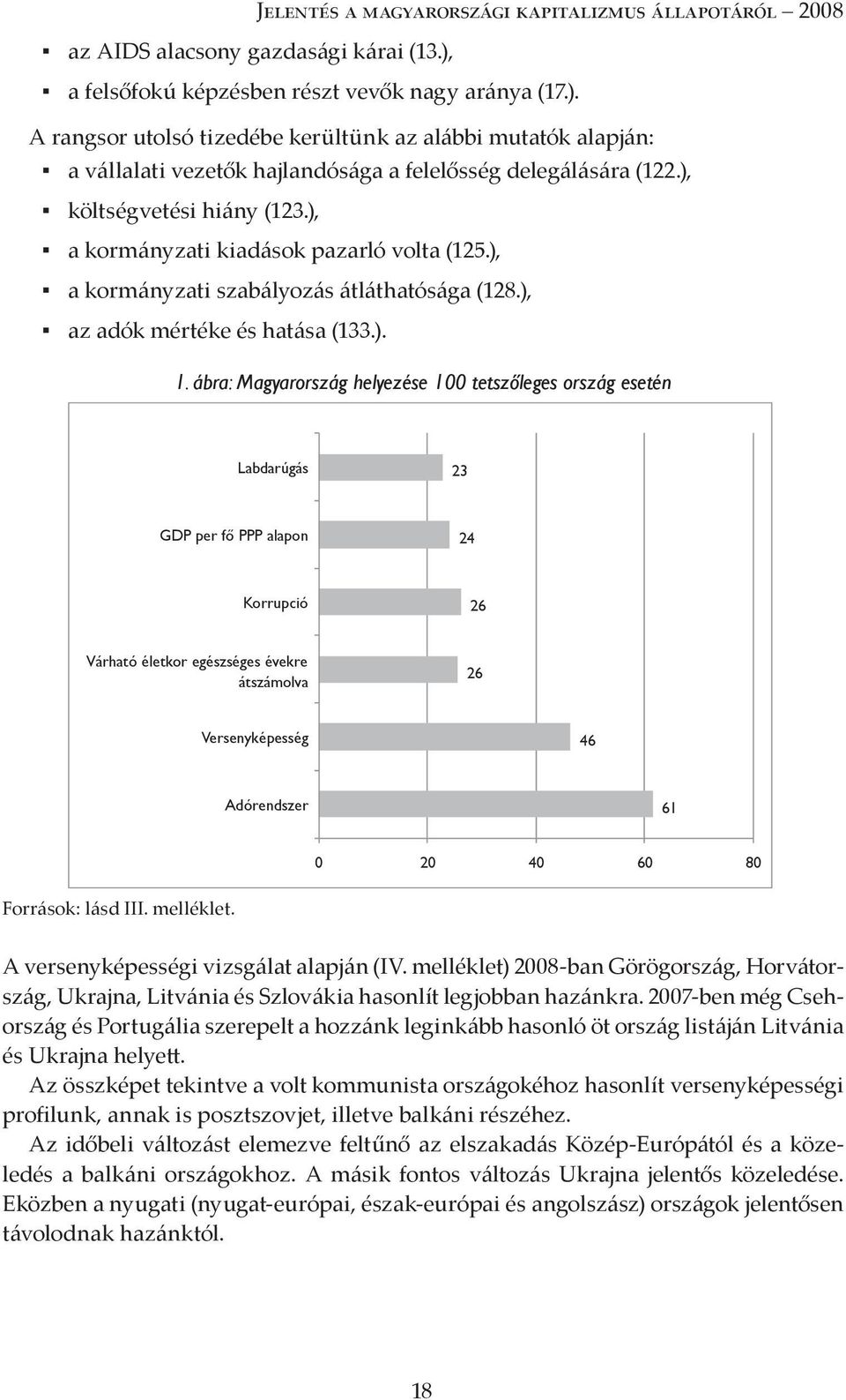 ), költségvetési hiány (123.), a kormányzati kiadások pazarló volta (125.), a kormányzati szabályozás átláthatósága (128.), az adók mértéke és hatása (133.). 1.