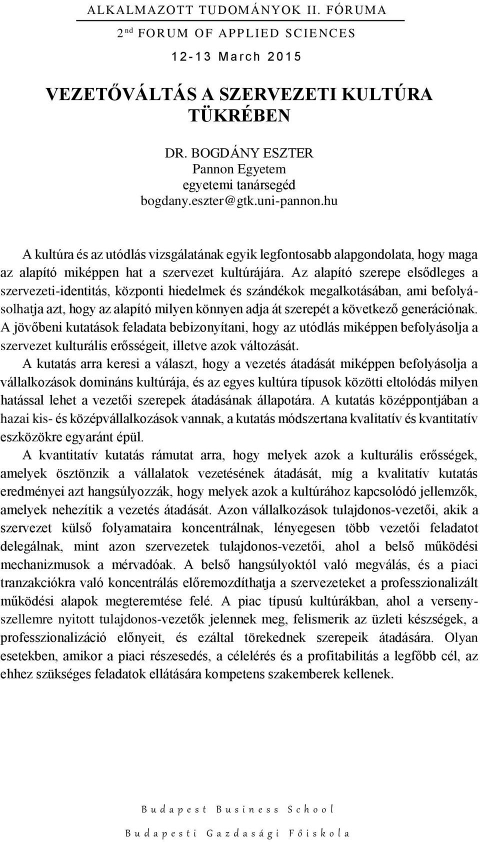 Az alapító szerepe elsődleges a szervezeti-identitás, központi hiedelmek és szándékok megalkotásában, ami befolyásolhatja azt, hogy az alapító milyen könnyen adja át szerepét a következő generációnak.