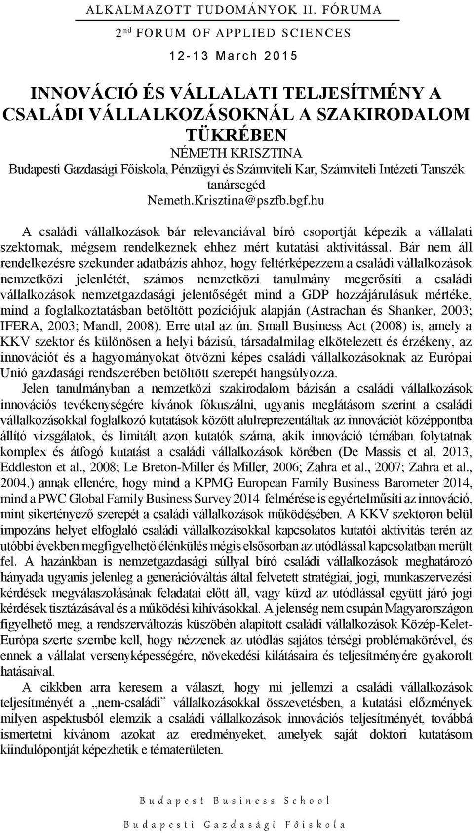 Bár nem áll rendelkezésre szekunder adatbázis ahhoz, hogy feltérképezzem a családi vállalkozások nemzetközi jelenlétét, számos nemzetközi tanulmány megerősíti a családi vállalkozások nemzetgazdasági