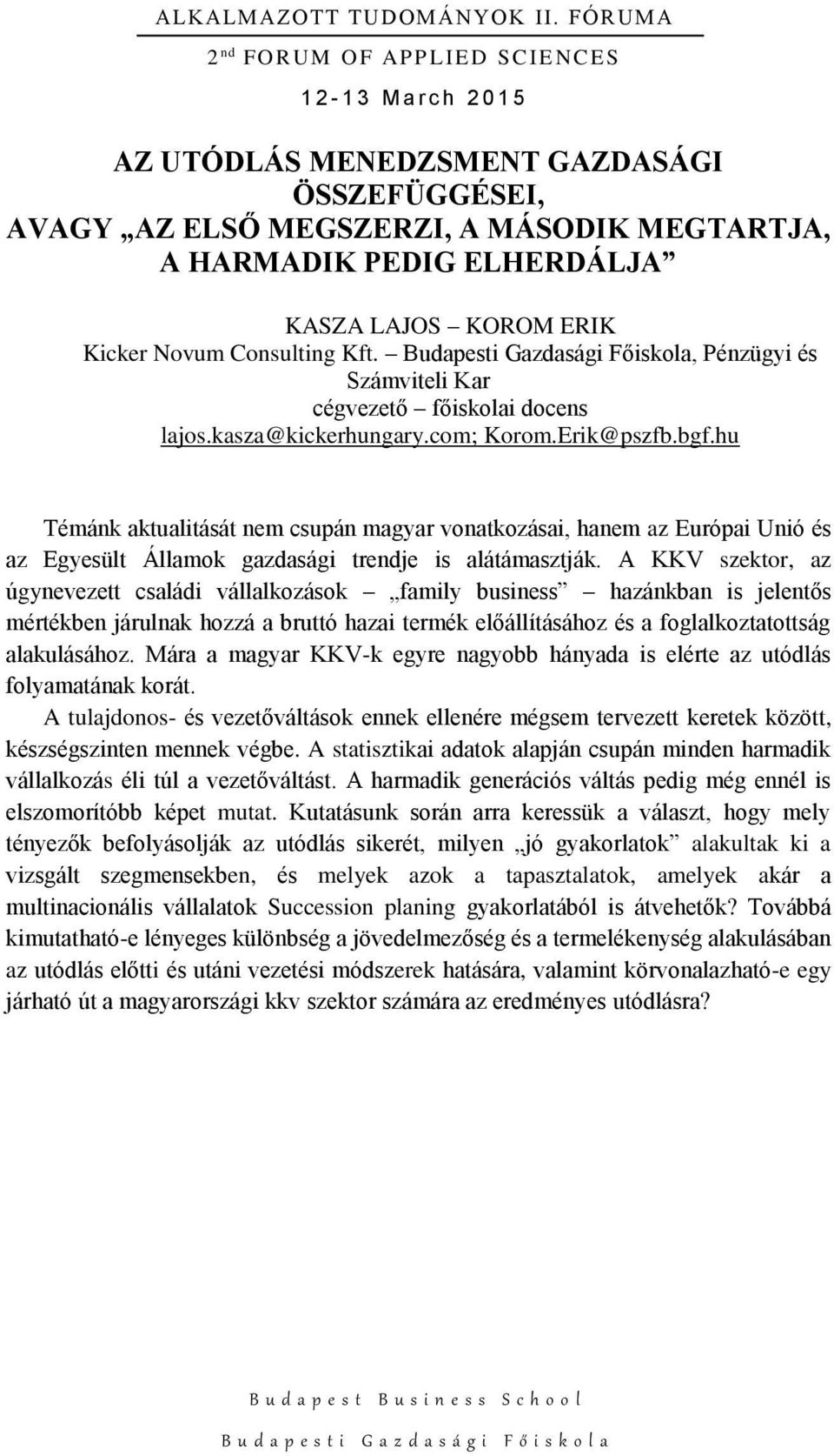 hu Témánk aktualitását nem csupán magyar vonatkozásai, hanem az Európai Unió és az Egyesült Államok gazdasági trendje is alátámasztják.