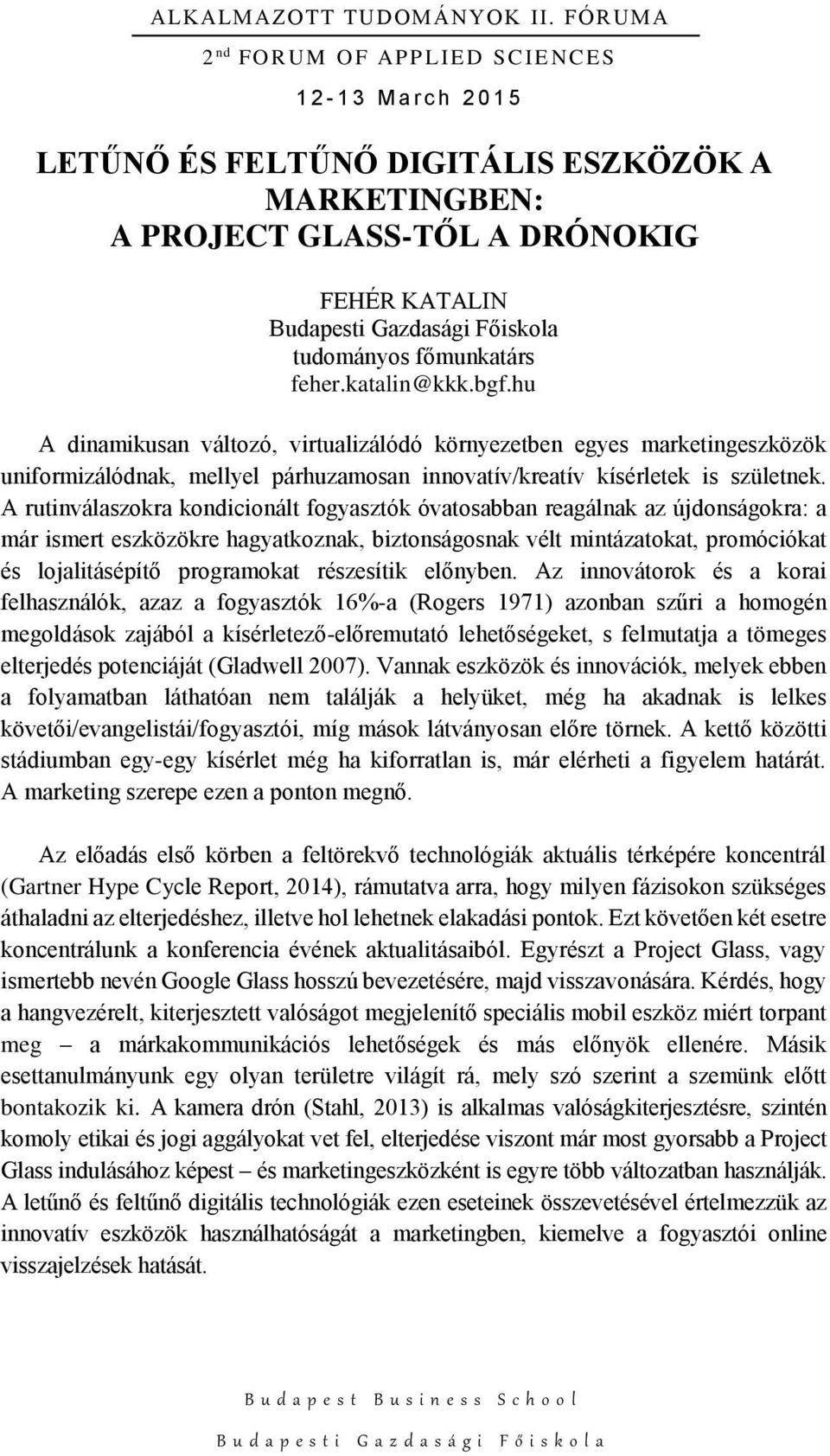 A rutinválaszokra kondicionált fogyasztók óvatosabban reagálnak az újdonságokra: a már ismert eszközökre hagyatkoznak, biztonságosnak vélt mintázatokat, promóciókat és lojalitásépítő programokat