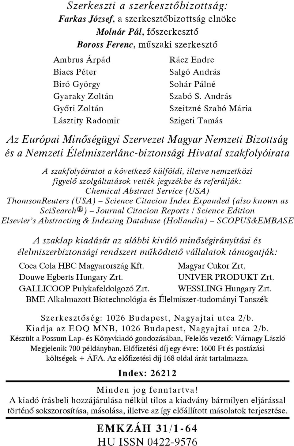 András Szeitzné Szabó Mária Szigeti Tamás Az Európai Minőségügyi Szervezet Magyar Nemzeti Bizottság és a Nemzeti Élelmiszerlánc-biztonsági Hivatal szakfolyóirata A szakfolyóiratot a következő