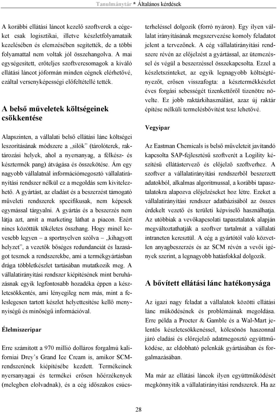 A belső műveletek költségeinek csökkentése Alapszinten, a vállalati belső ellátási lánc költségei leszorításának módszere a silók (tárolóterek, raktározási helyek, ahol a nyersanyag, a félkész- és