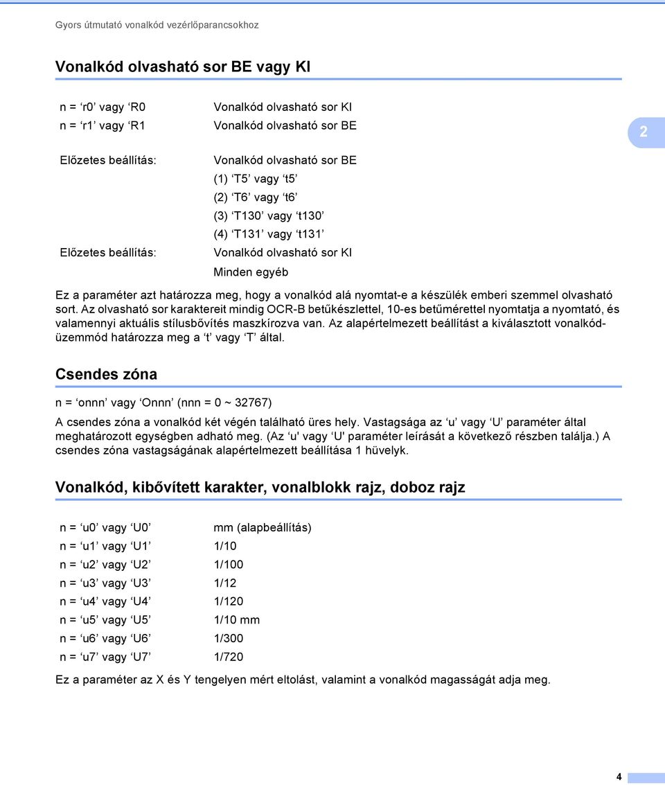 Az olvasható sor karaktereit mindig OCR-B betűkészlettel, 10-es betűmérettel nyomtatja a nyomtató, és valamennyi aktuális stílusbővítés maszkírozva van.