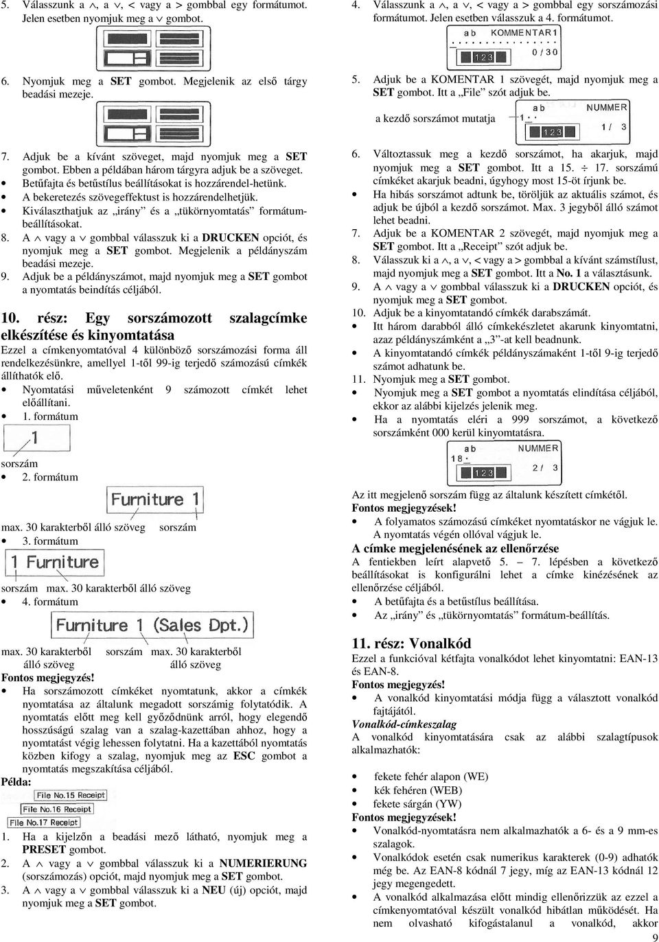 Adjuk be a kívánt szöveget, majd nyomjuk meg a SET Ebben a példában három tárgyra adjuk be a szöveget. Betűfajta és betűstílus beállításokat is hozzárendel-hetünk.