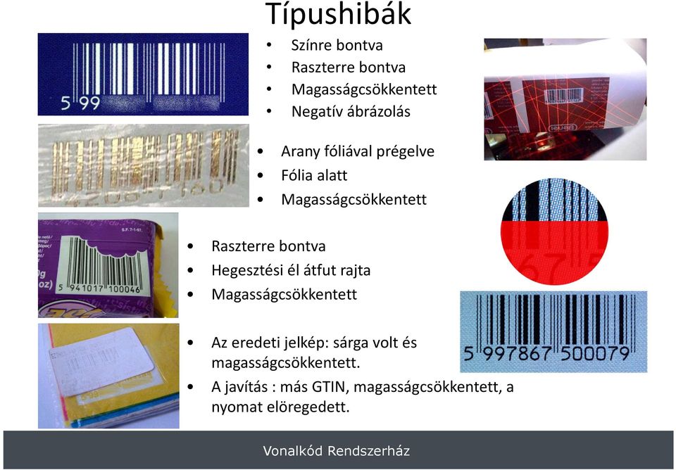 Hegesztési él átfut rajta Magasságcsökkentett Az eredeti jelkép: sárga volt és