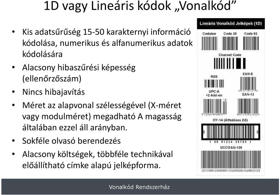 az alapvonal szélességével (X-méret vagy modulméret) megadható A magasság általában ezzel áll arányban.