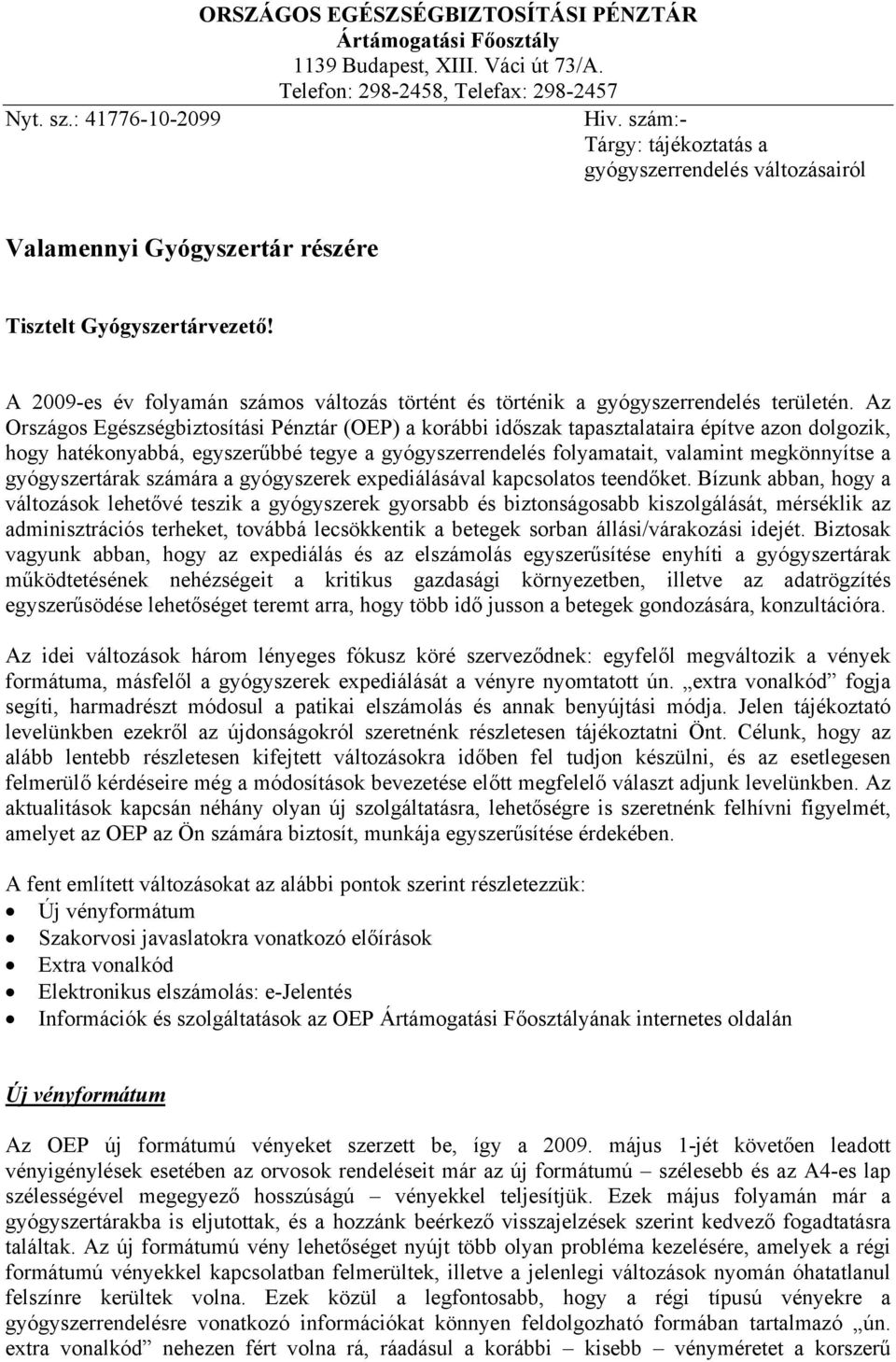 A 2009-es év folyamán számos változás történt és történik a gyógyszerrendelés területén.