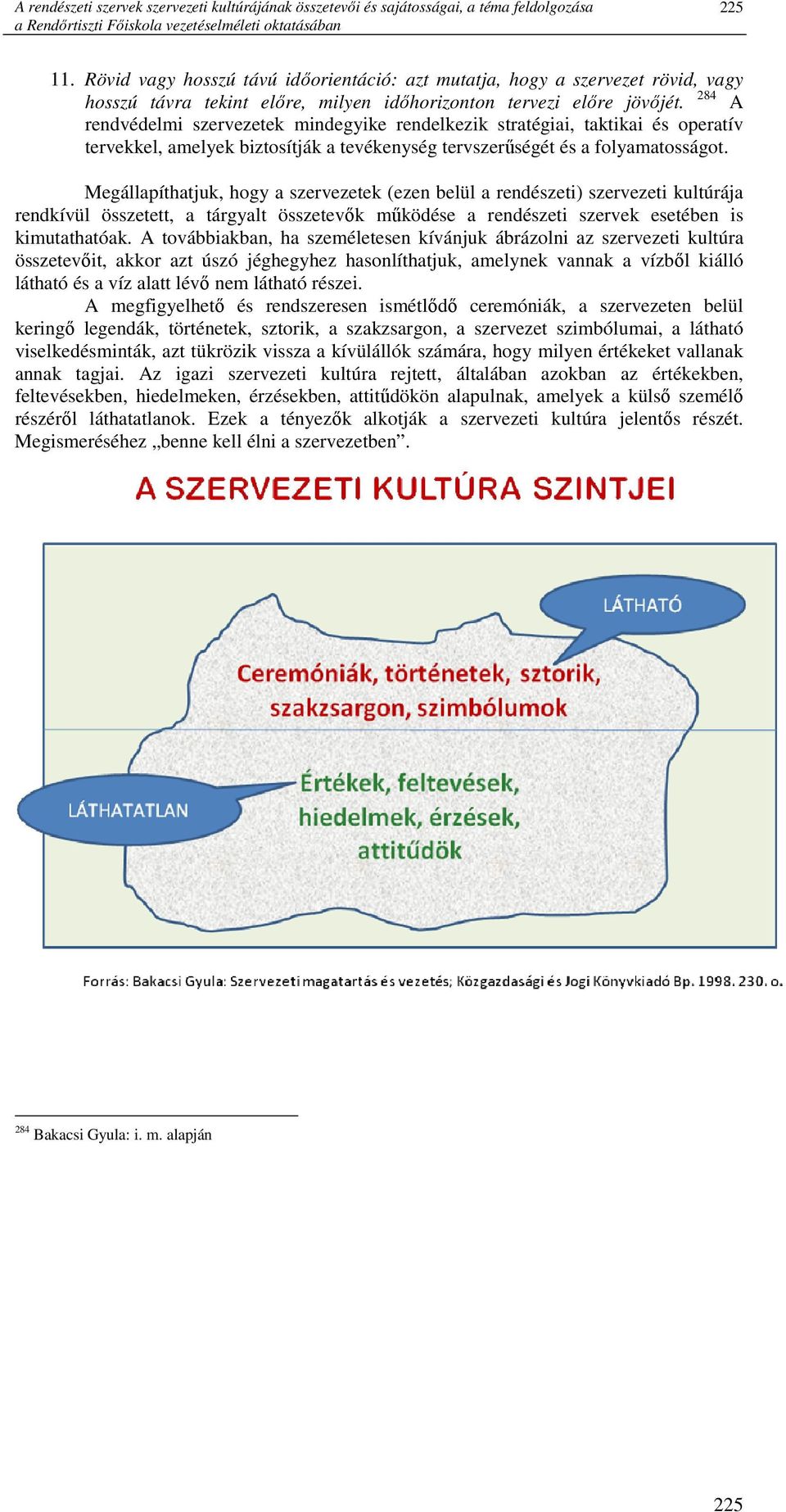 284 A rendvédelmi szervezetek mindegyike rendelkezik stratégiai, taktikai és operatív tervekkel, amelyek biztosítják a tevékenység tervszerőségét és a folyamatosságot.