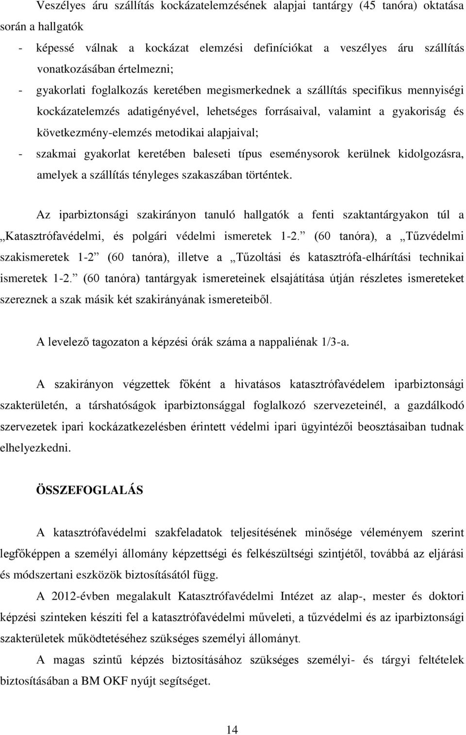 metodikai alapjaival; - szakmai gyakorlat keretében baleseti típus eseménysorok kerülnek kidolgozásra, amelyek a szállítás tényleges szakaszában történtek.