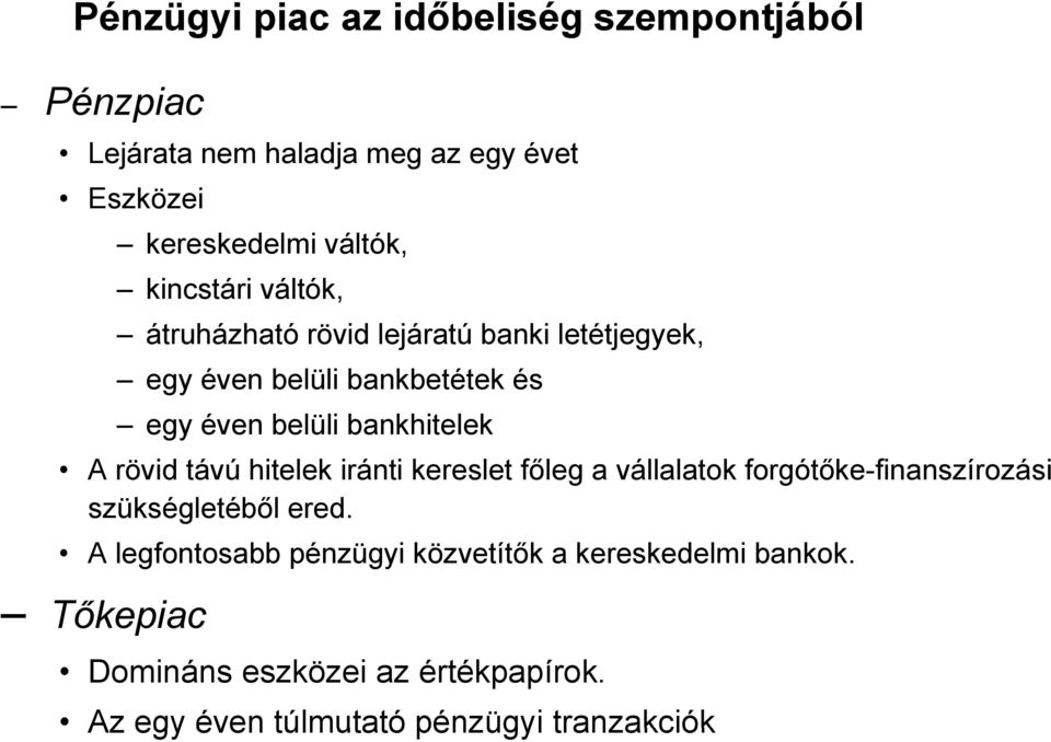 bankhitelek A rövid távú hitelek iránti kereslet főleg a vállalatok forgótőke-finanszírozási szükségletéből ered.