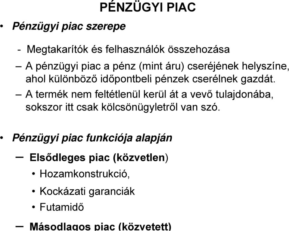 A termék nem feltétlenül kerül át a vevő tulajdonába, sokszor itt csak kölcsönügyletről van szó.