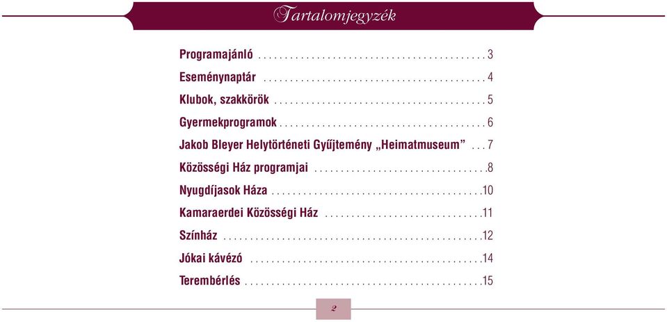 .. 7 Közösségi Ház programjai.................................8 Nyugdíjasok Háza........................................10 Kamaraerdei Közösségi Ház..............................11 Színház.