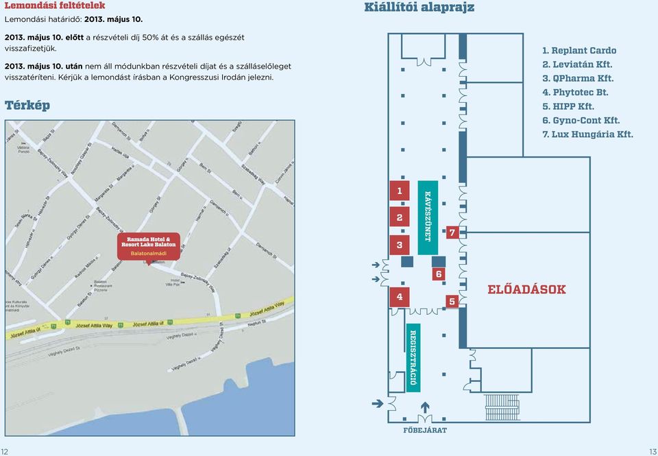 Kérjük a lemondást írásban a Kongresszusi Irodán jelezni. Térkép 1. Replant Cardo 2. Leviatán Kft. 3. QPharma Kft. 4.