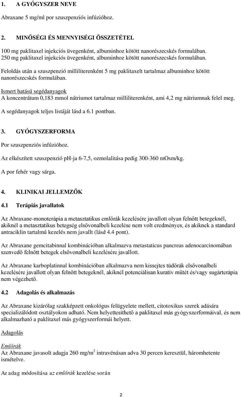 Feloldás után a szuszpenzió milliliterenként 5 mg paklitaxelt tartalmaz albuminhoz kötött nanorészecskés formulában.