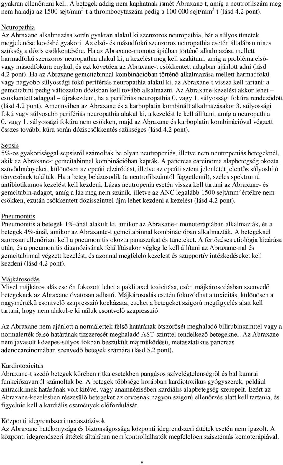 Az első- és másodfokú szenzoros neuropathia esetén általában nincs szükség a dózis csökkentésére.