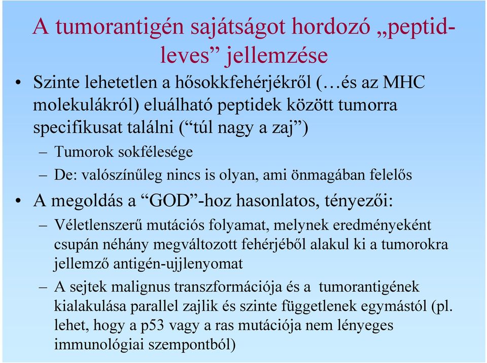 Véletlenszerű mutációs folyamat, melynek eredményeként csupán néhány megváltozott fehérjéből alakul ki a tumorokra jellemző antigén-ujjlenyomat A sejtek malignus