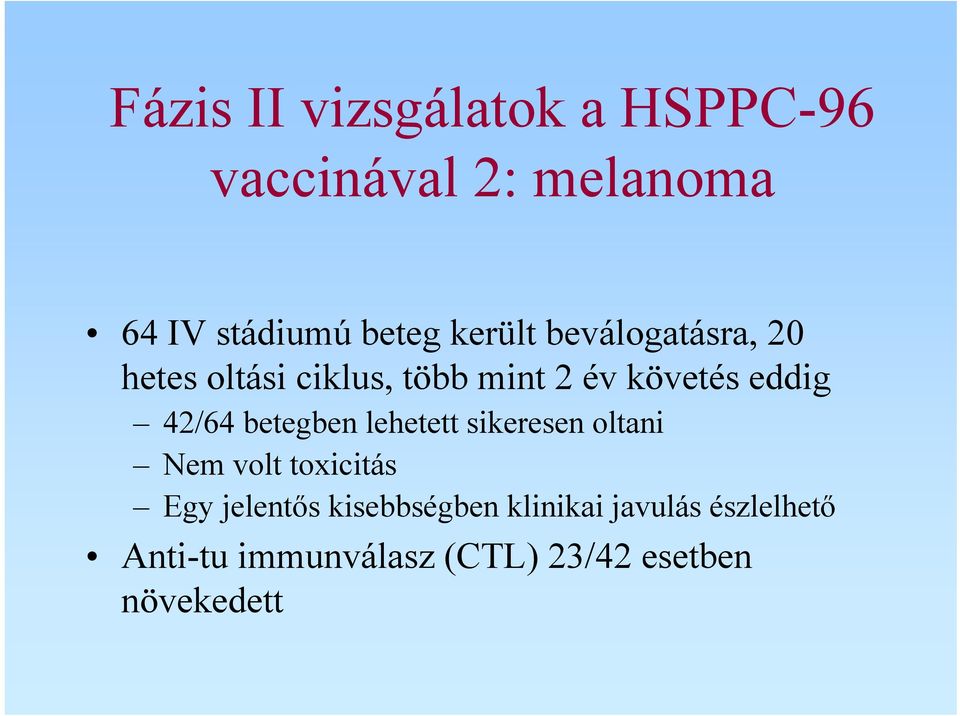 42/64 betegben lehetett sikeresen oltani Nem volt toxicitás Egy jelentős