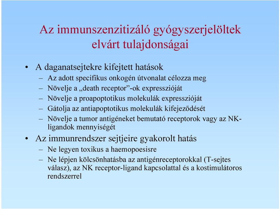 kifejeződését Növelje a tumor antigéneket bemutató receptorok vagy az NKligandok mennyiségét Az immunrendszer sejtjeire gyakorolt hatás Ne