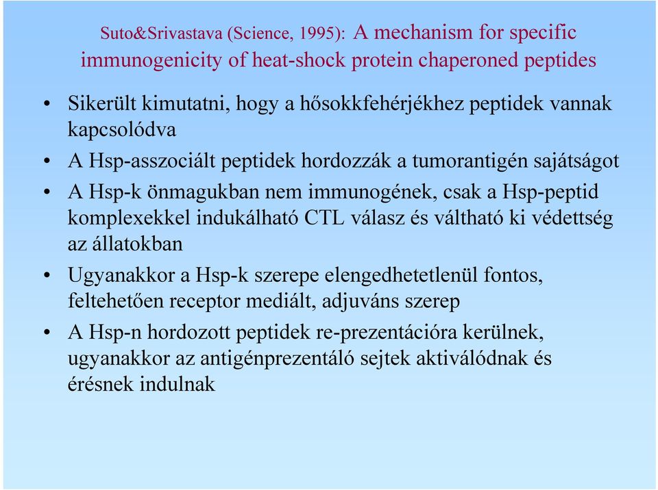 Hsp-peptid komplexekkel indukálható CTL válasz és váltható ki védettség az állatokban Ugyanakkor a Hsp-k szerepe elengedhetetlenül fontos, feltehetően