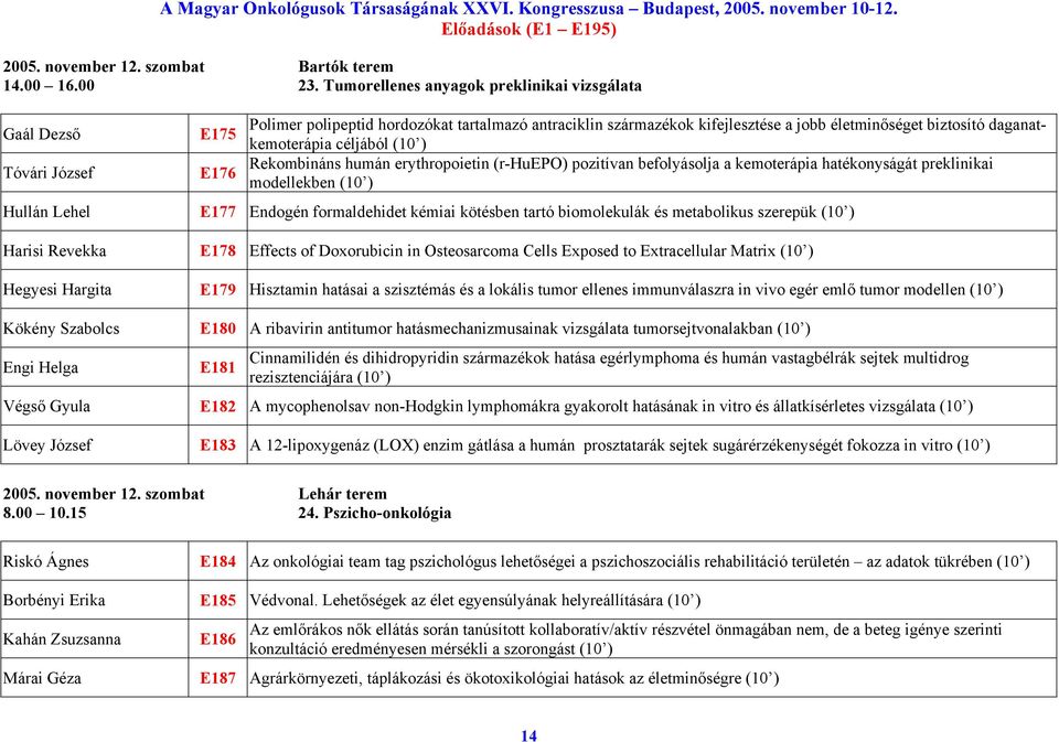 daganatkemoterápia céljából (10 ) Rekombináns humán erythropoietin (r-huepo) pozitívan befolyásolja a kemoterápia hatékonyságát preklinikai modellekben (10 ) Hullán Lehel E177 Endogén formaldehidet