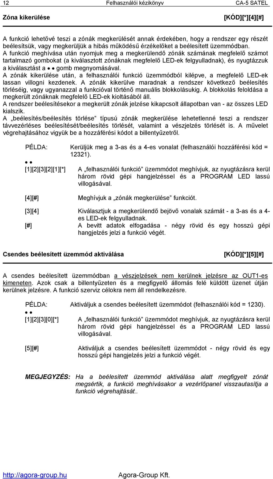 A funkció meghívása után nyomjuk meg a megkerülendő zónák számának megfelelő számot tartalmazó gombokat (a kiválasztott zónáknak megfelelő LED-ek felgyulladnak), és nyugtázzuk a kiválasztást a gomb