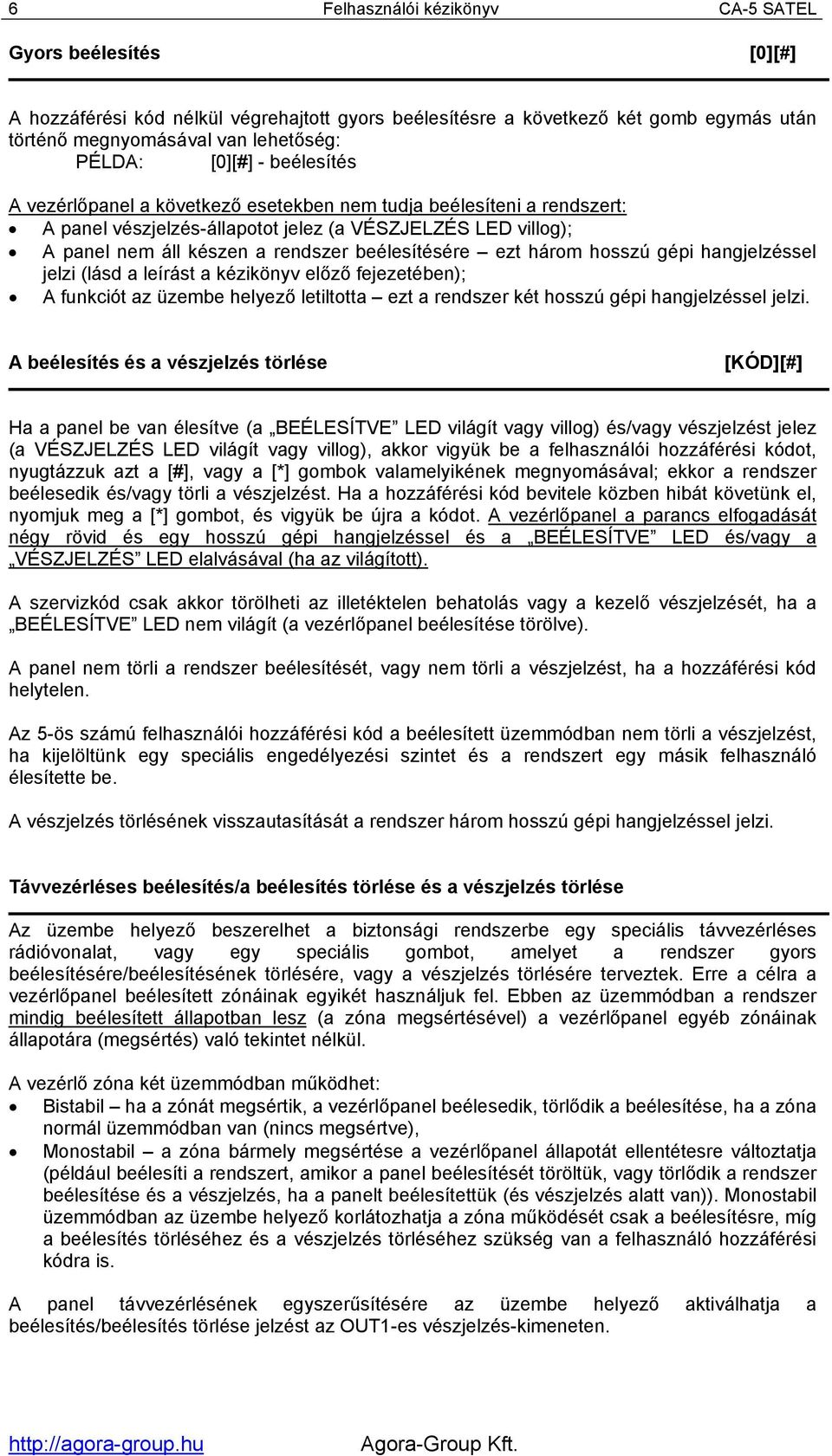 beélesítésére ezt három hosszú gépi hangjelzéssel jelzi (lásd a leírást a kézikönyv előző fejezetében); A funkciót az üzembe helyező letiltotta ezt a rendszer két hosszú gépi hangjelzéssel jelzi.