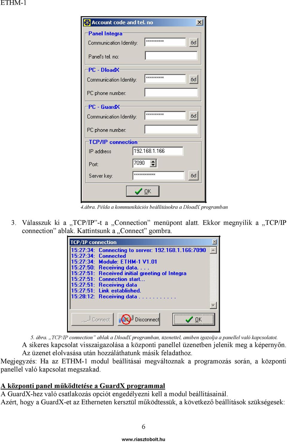 Az üzenet elolvasása után hozzáláthatunk másik feladathoz. Megjegyzés: Ha az ETHM-1 modul beállításai megváltoznak a programozás során, a központi panellel való kapcsolat megszakad.