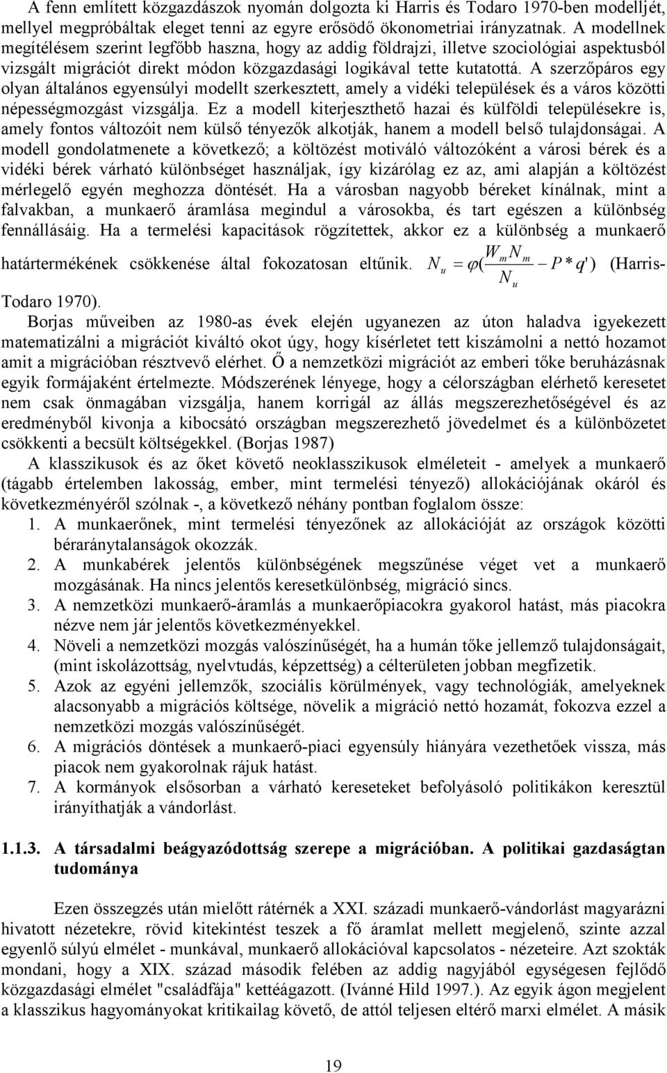 A szerzőpáros egy olyan általános egyensúlyi modellt szerkesztett, amely a vidéki települések és a város közötti népességmozgást vizsgálja.