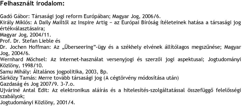 Jochen Hoffman: Az Überseering -ügy és a székhely elvének állítólagos megszűnése; Magyar Jog, 2004/6.